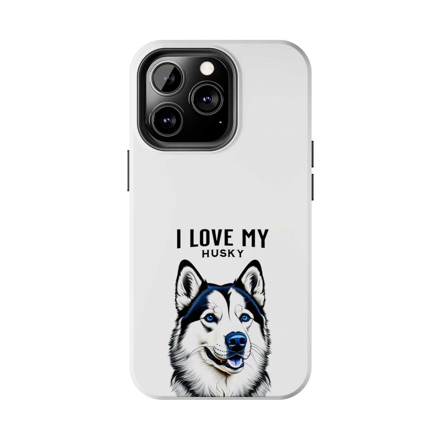 I LOVE MY HUSKY - Tough Phone Cases