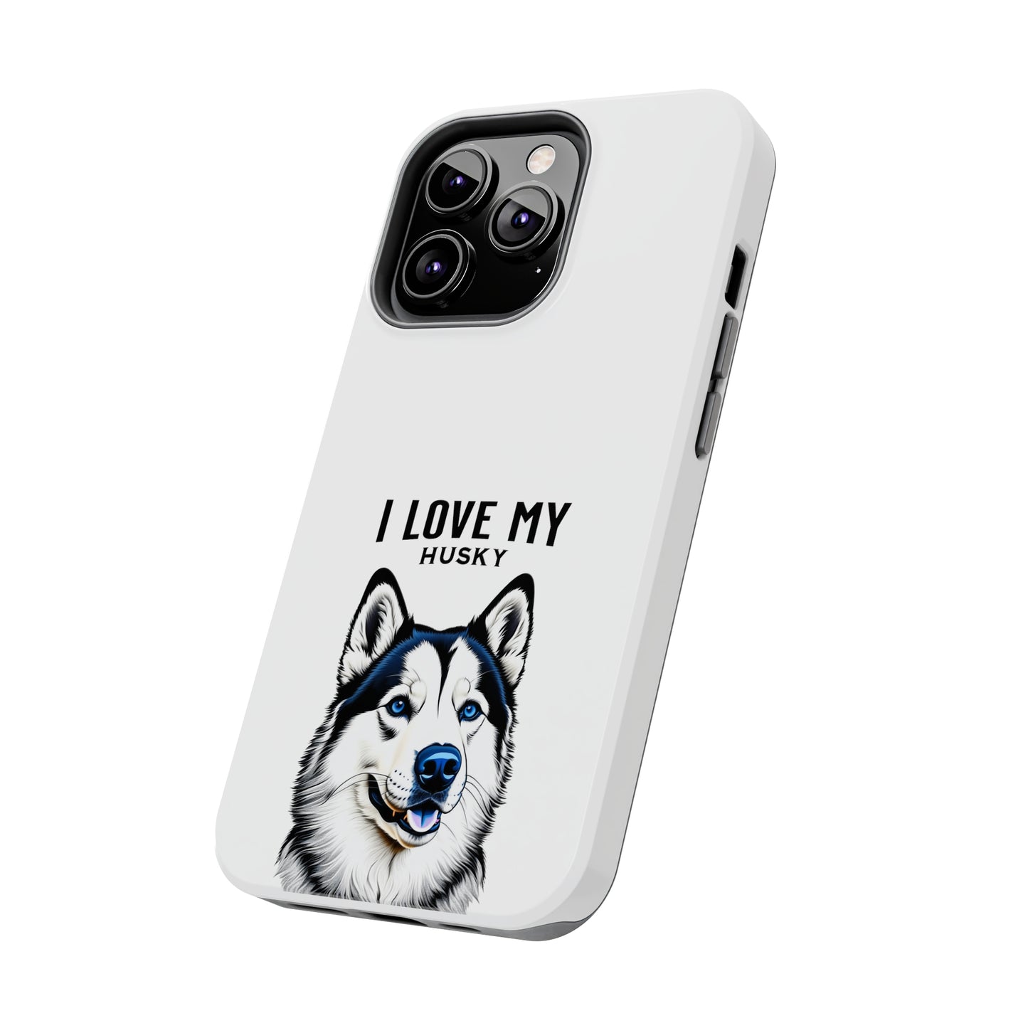 I LOVE MY HUSKY - Tough Phone Cases