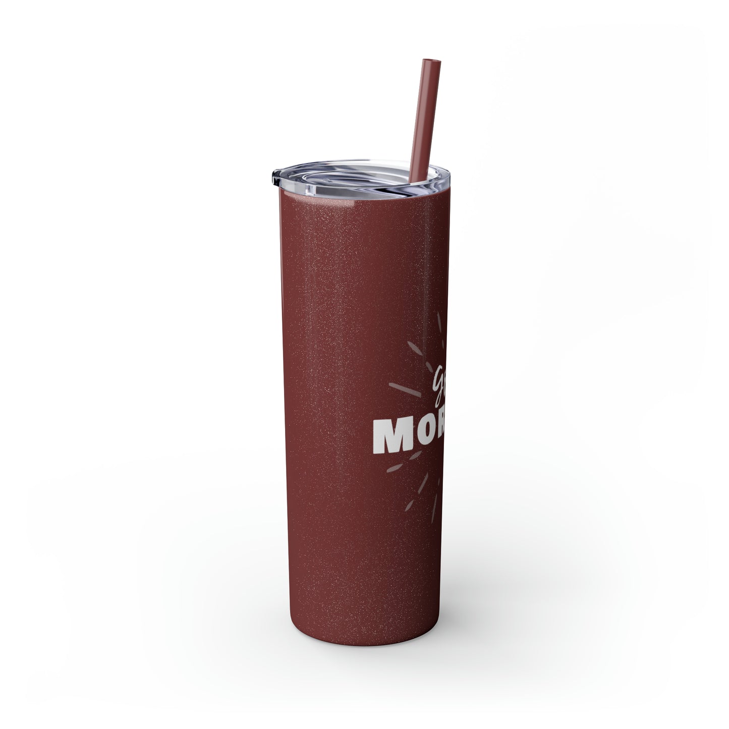 GOOD MORNING - Skinny Tumbler with Straw, 20oz