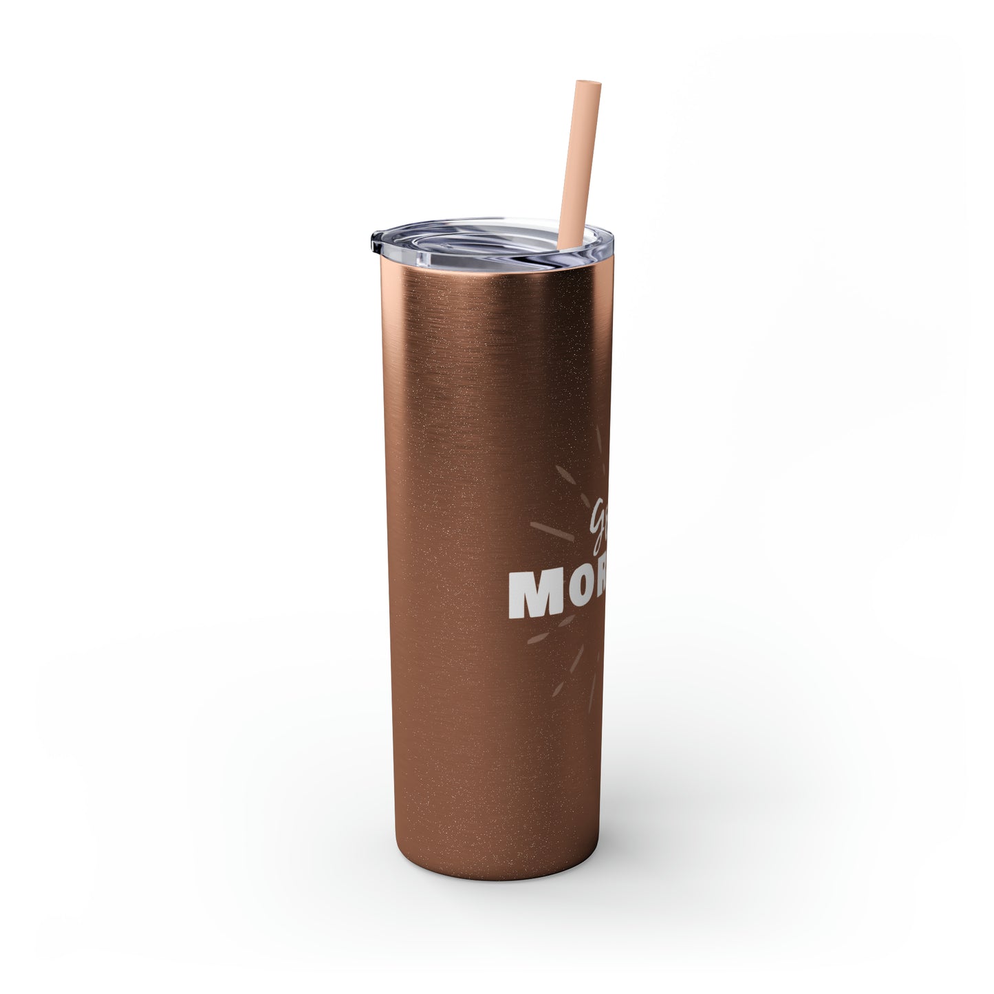 GOOD MORNING - Skinny Tumbler with Straw, 20oz