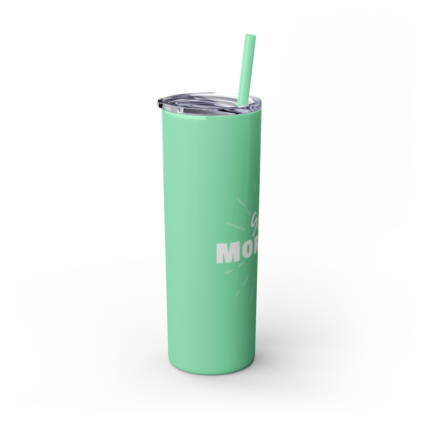 GOOD MORNING - Skinny Tumbler with Straw, 20oz