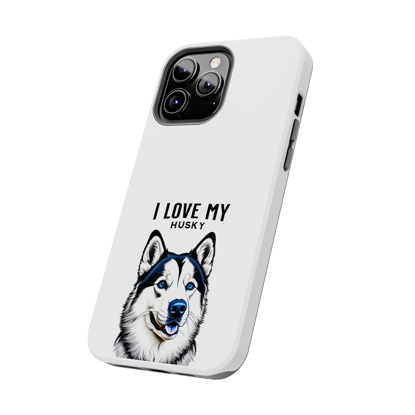 I LOVE MY HUSKY - Tough Phone Cases