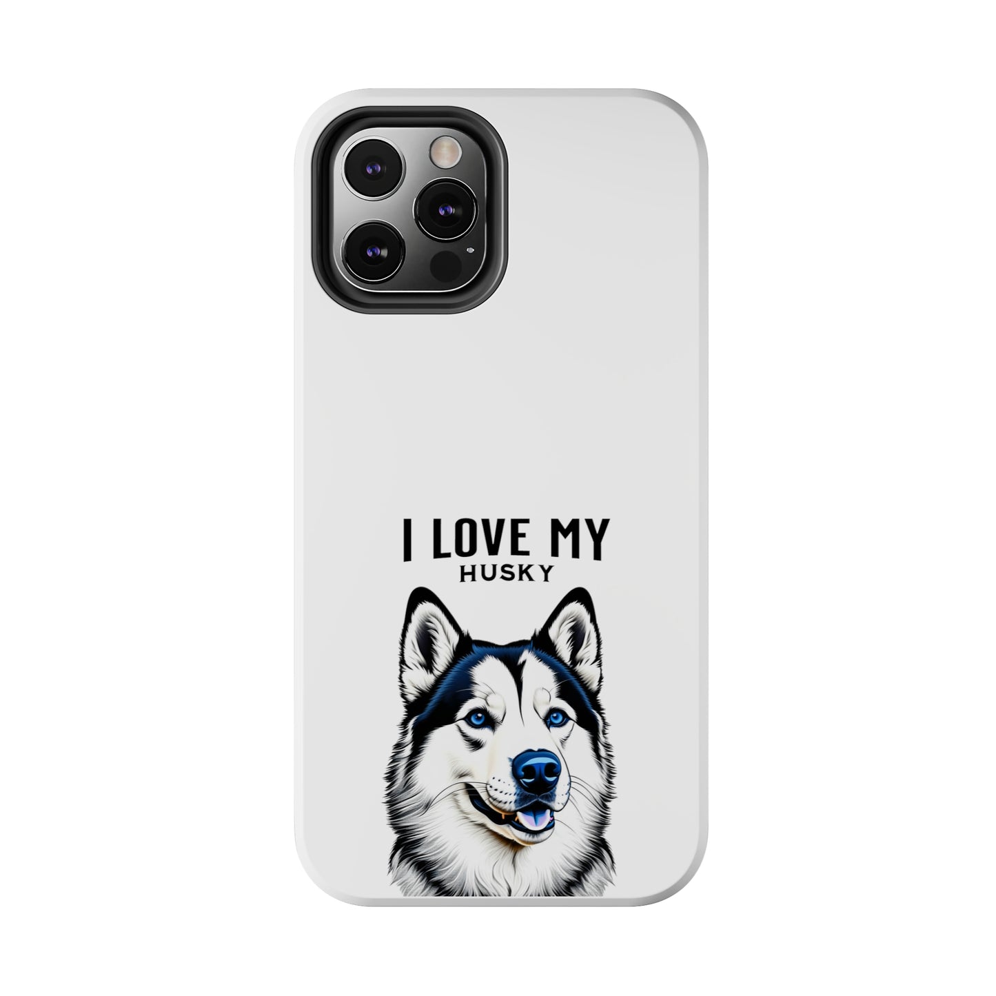 I LOVE MY HUSKY - Tough Phone Cases