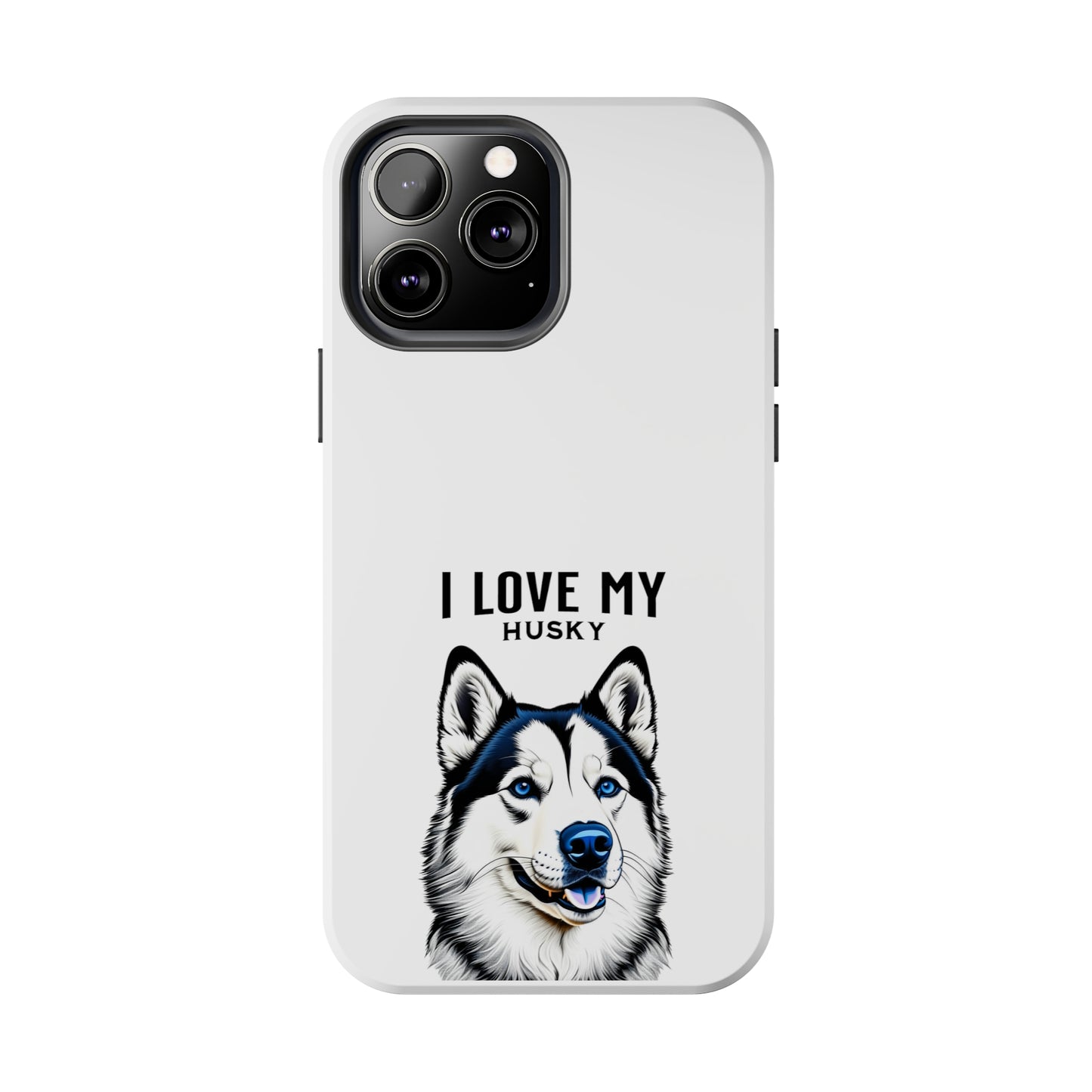 I LOVE MY HUSKY - Tough Phone Cases