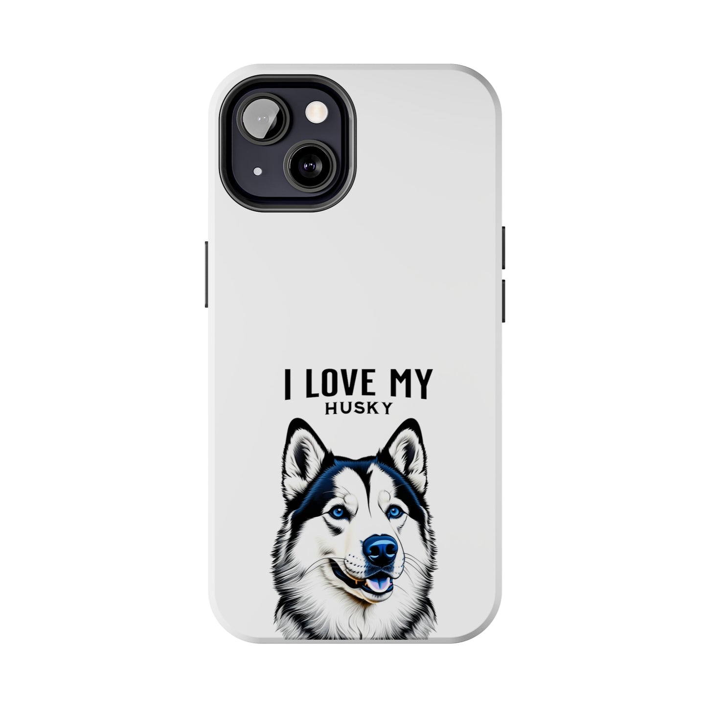 I LOVE MY HUSKY - Tough Phone Cases