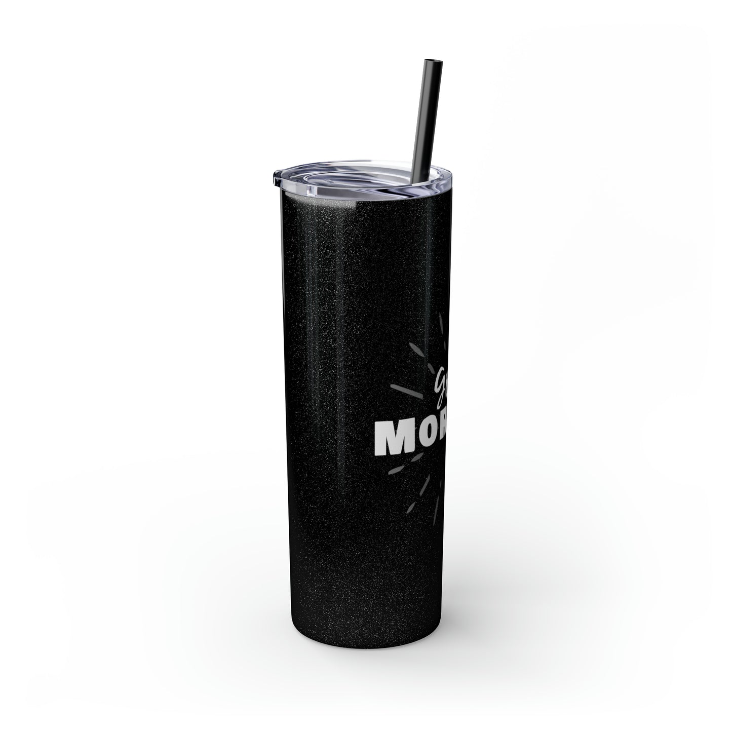 GOOD MORNING - Skinny Tumbler with Straw, 20oz