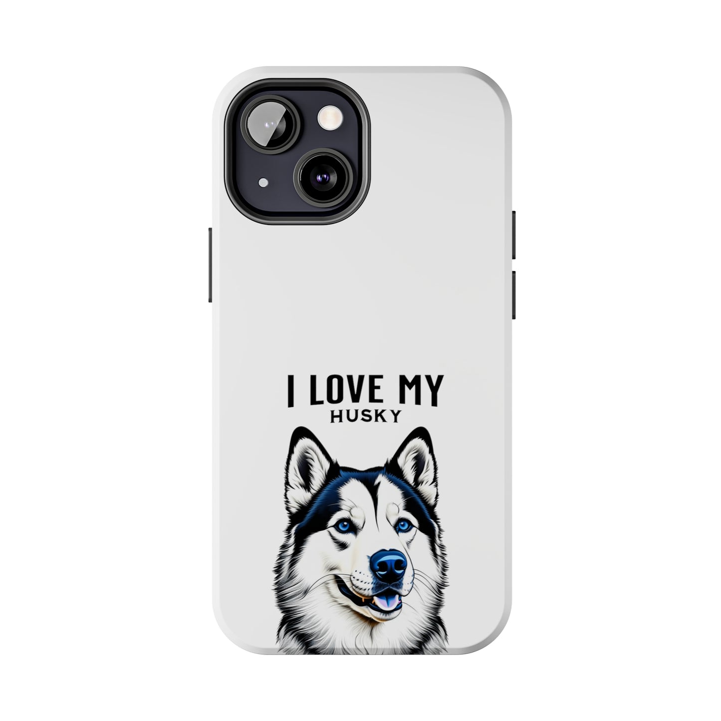 I LOVE MY HUSKY - Tough Phone Cases