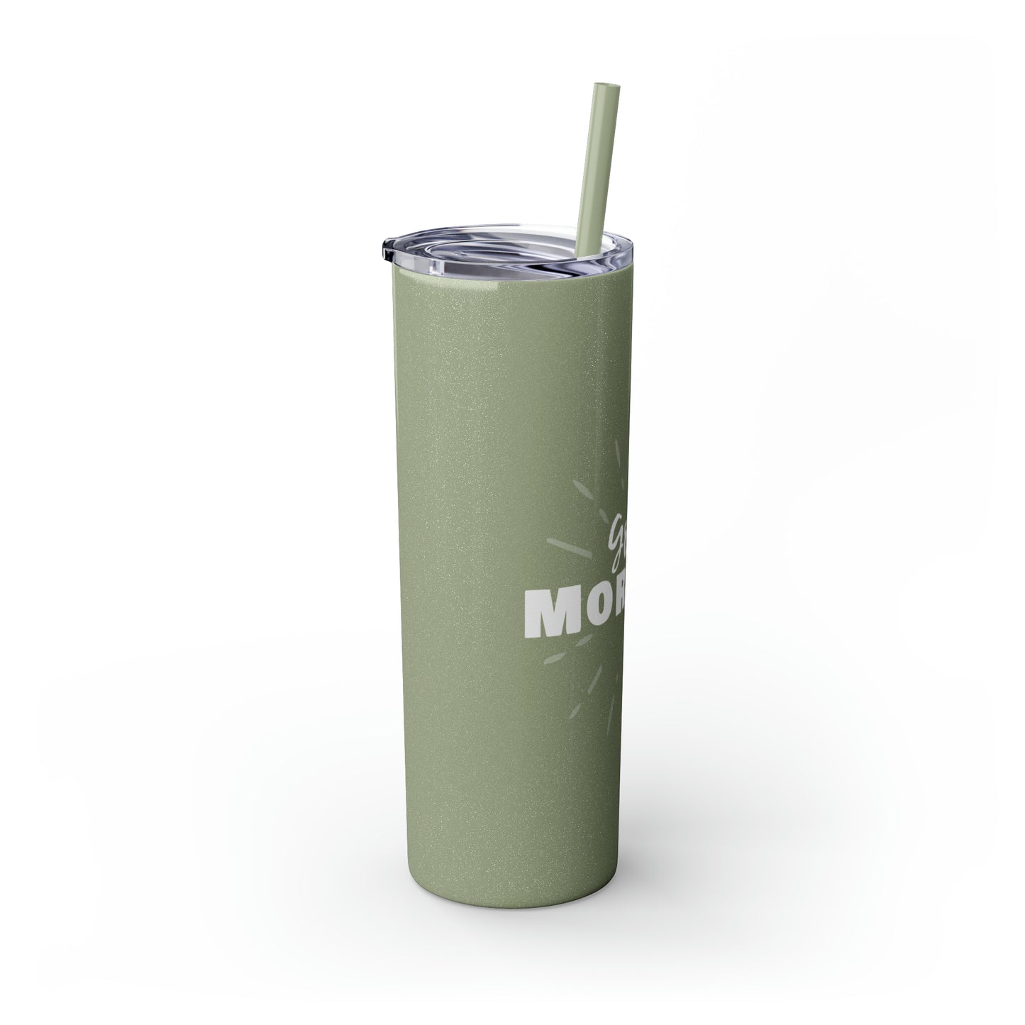 GOOD MORNING - Skinny Tumbler with Straw, 20oz