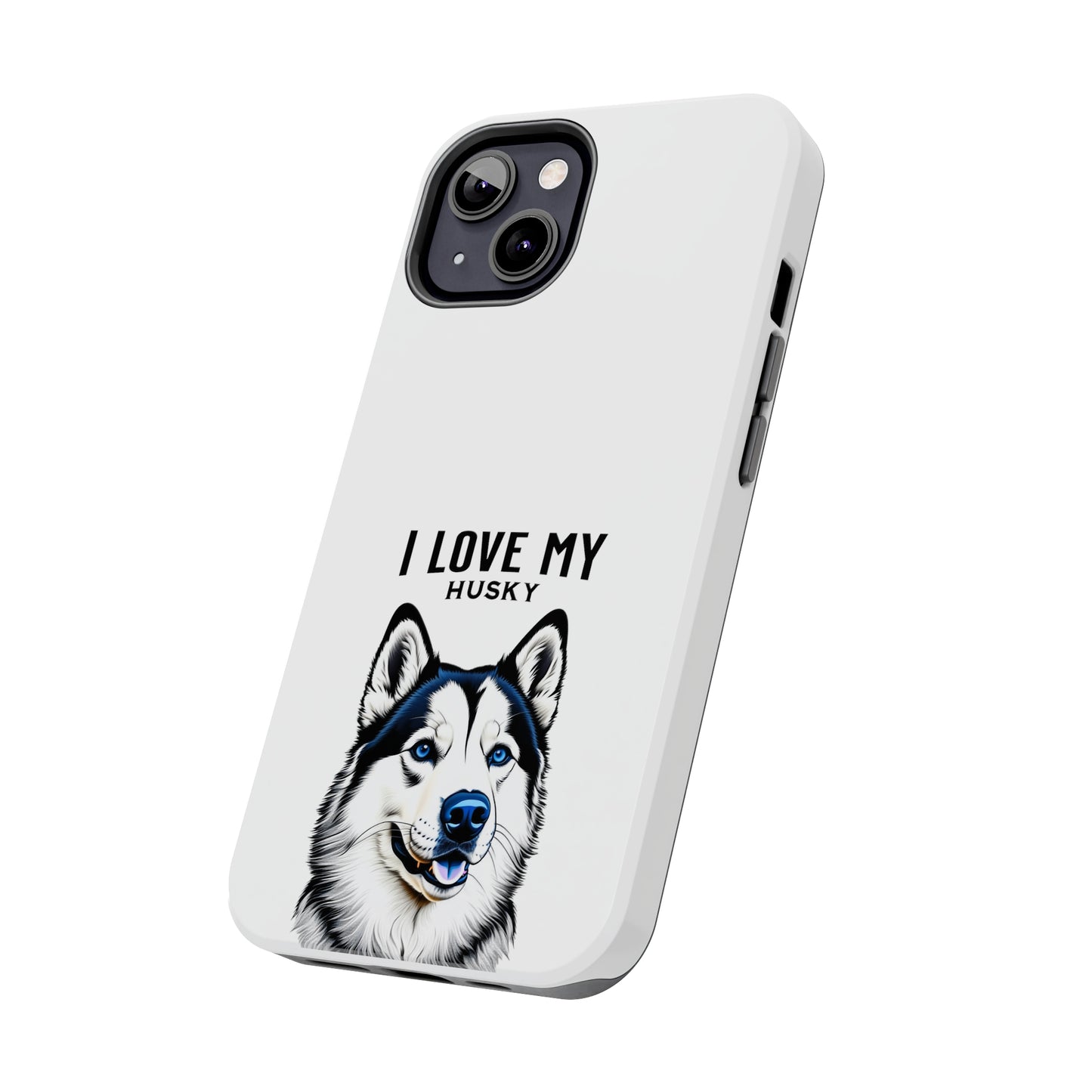 I LOVE MY HUSKY - Tough Phone Cases