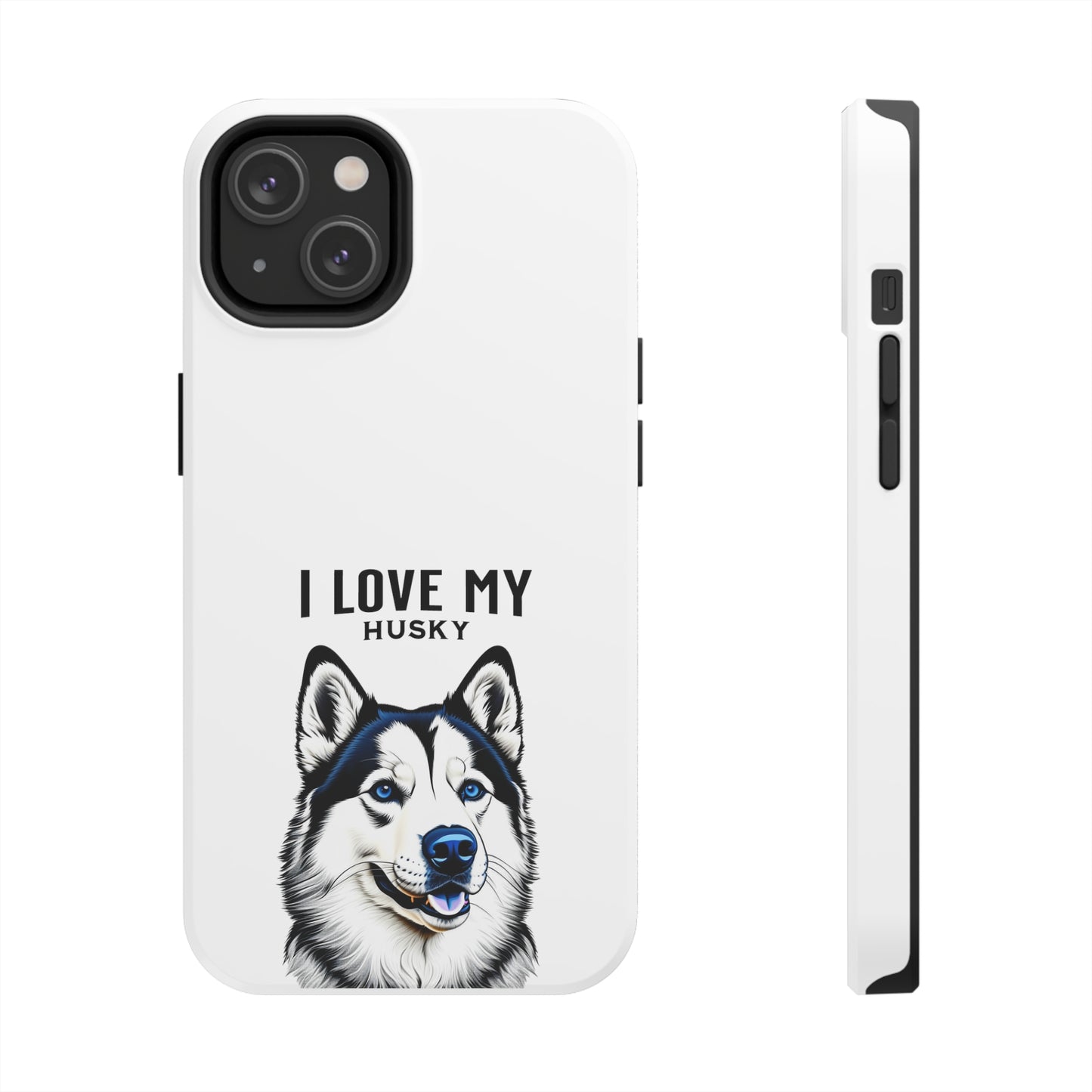 I LOVE MY HUSKY - Tough Phone Cases