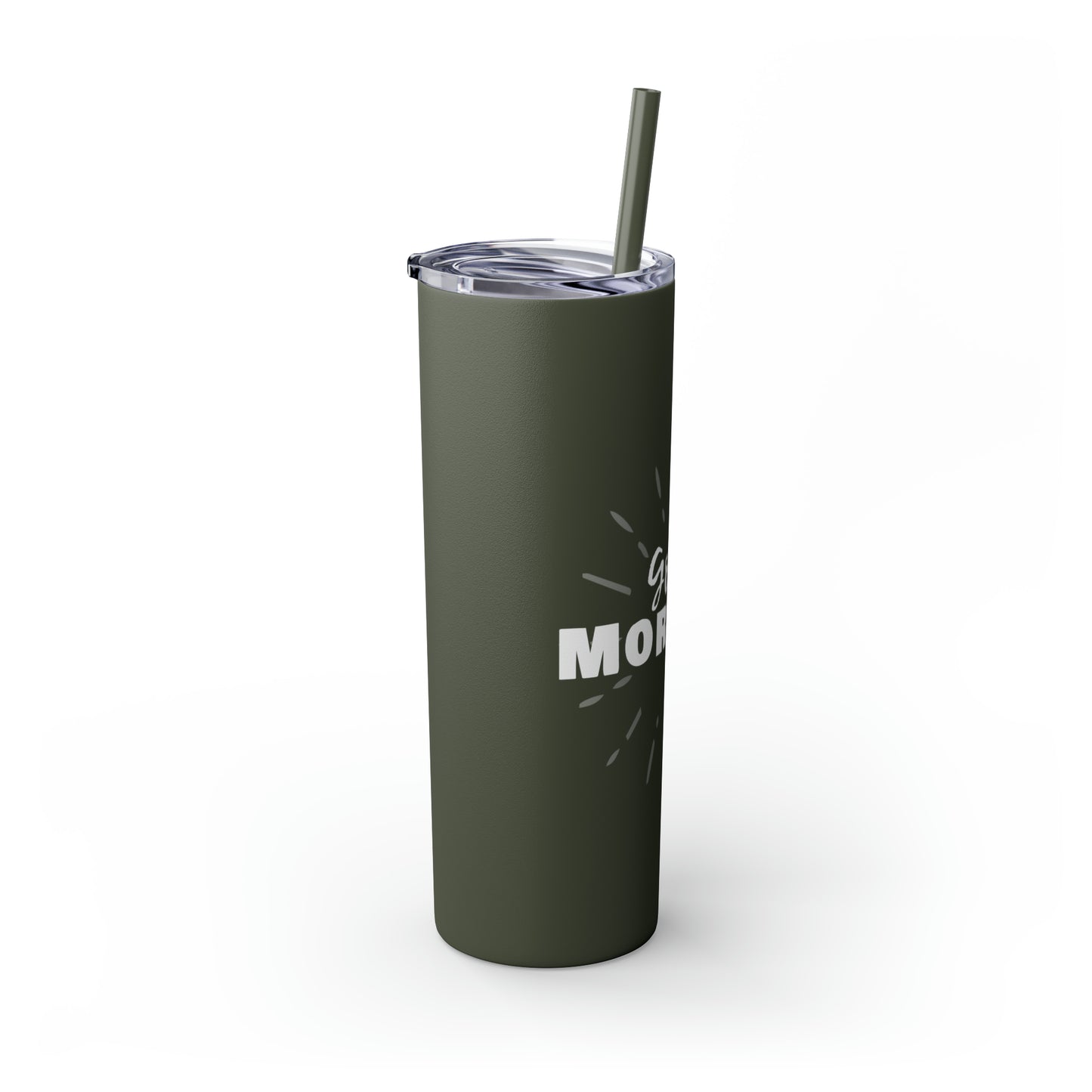 GOOD MORNING - Skinny Tumbler with Straw, 20oz