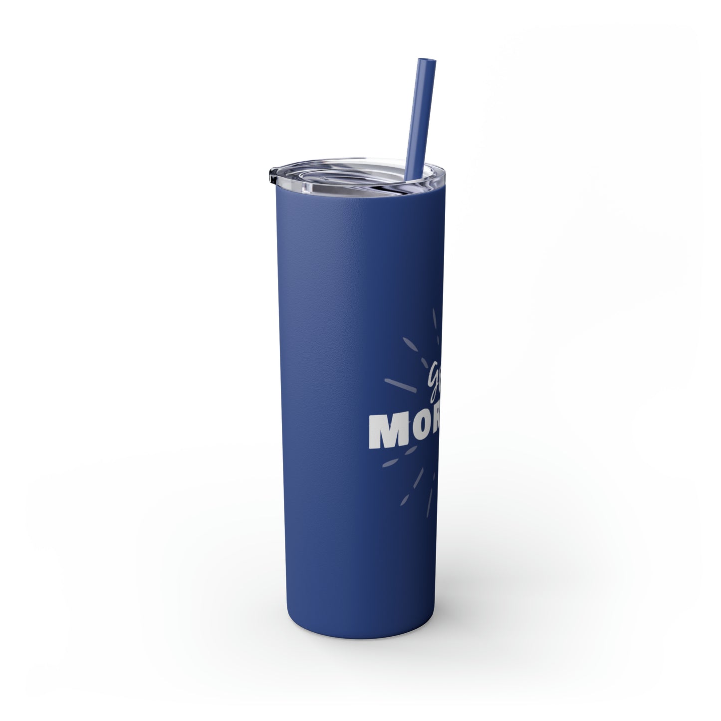 GOOD MORNING - Skinny Tumbler with Straw, 20oz