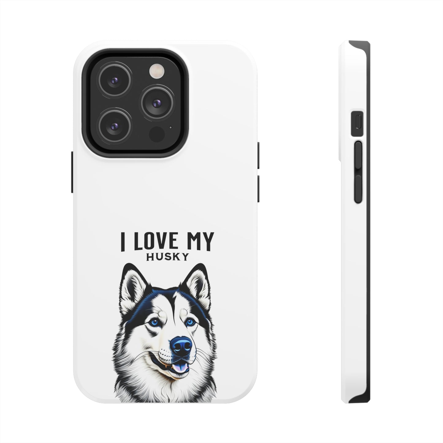 I LOVE MY HUSKY - Tough Phone Cases