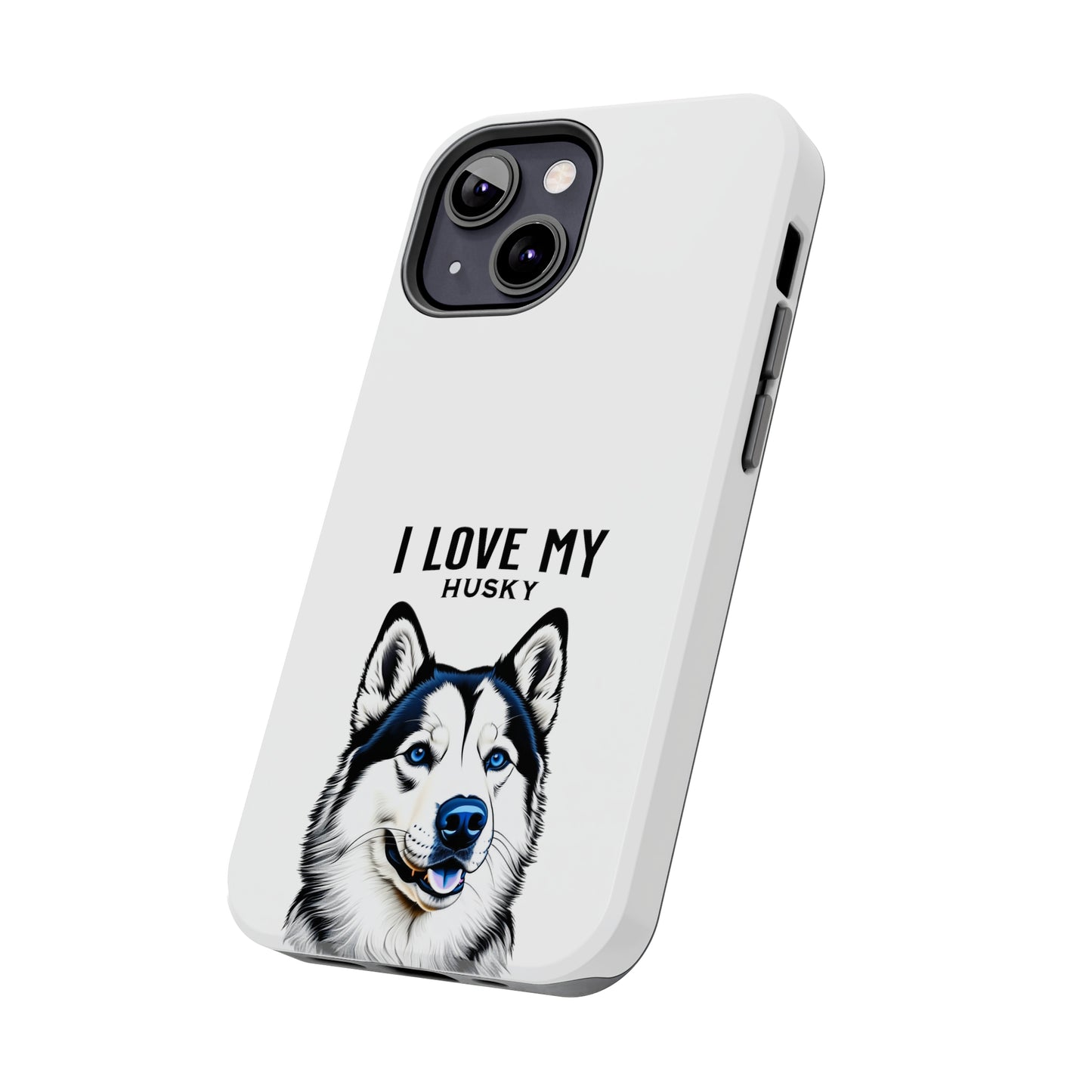 I LOVE MY HUSKY - Tough Phone Cases