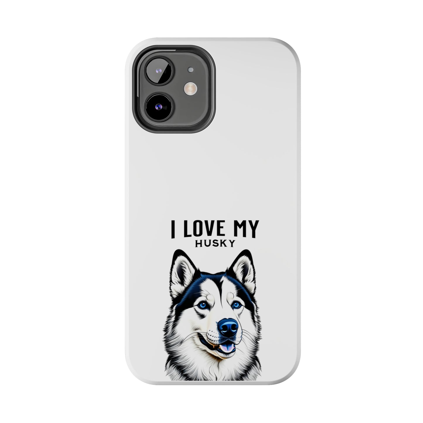 I LOVE MY HUSKY - Tough Phone Cases